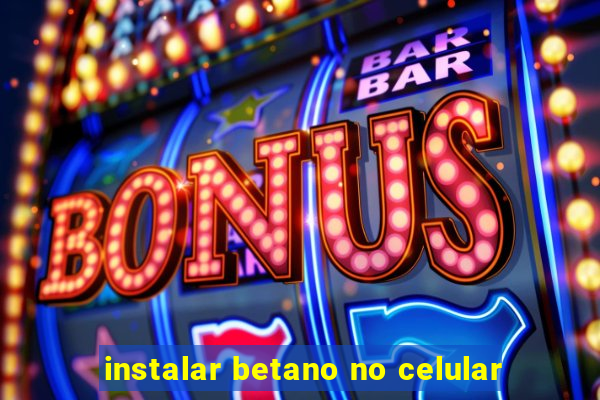 instalar betano no celular